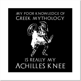 My Poor Knowledge Of Greek Mythology Is Really My Achilles Knee Posters and Art